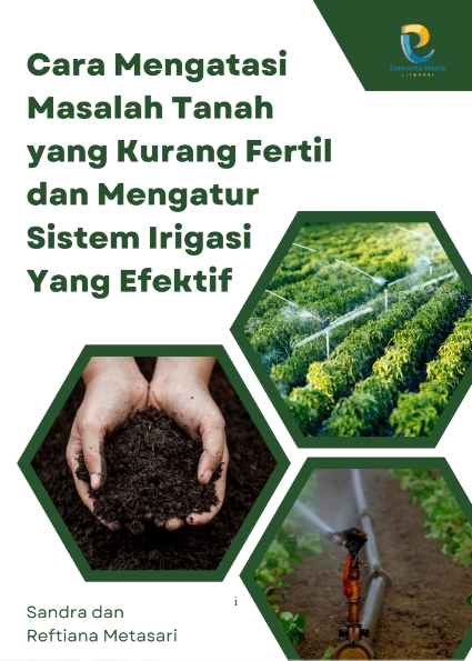 Cara Mengatasi Masalah Tanah yang Kurang Fertil dan Mengatur Sistem Irigasi yang Efektif